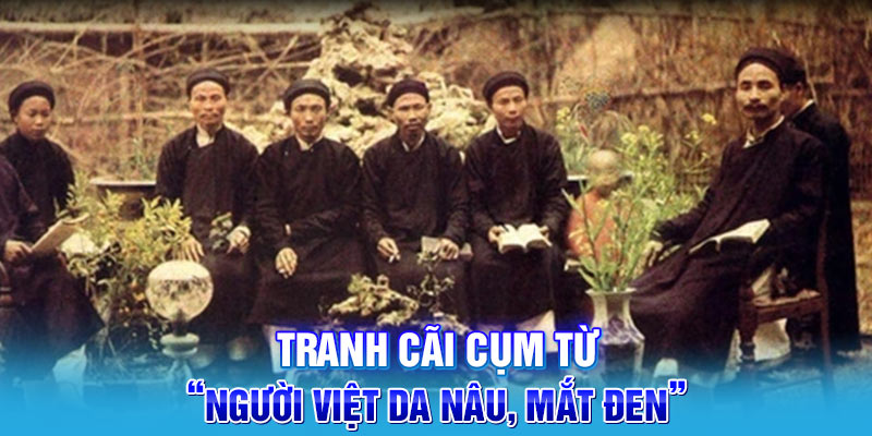 Tranh cãi cụm từ “Người Việt da nâu, mắt đen”